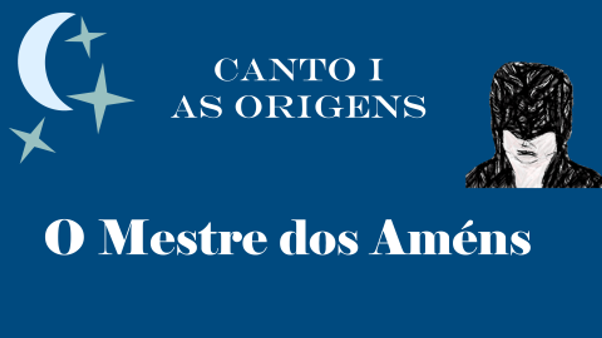 Mestre dos Amens. Canto 1. As Origens.